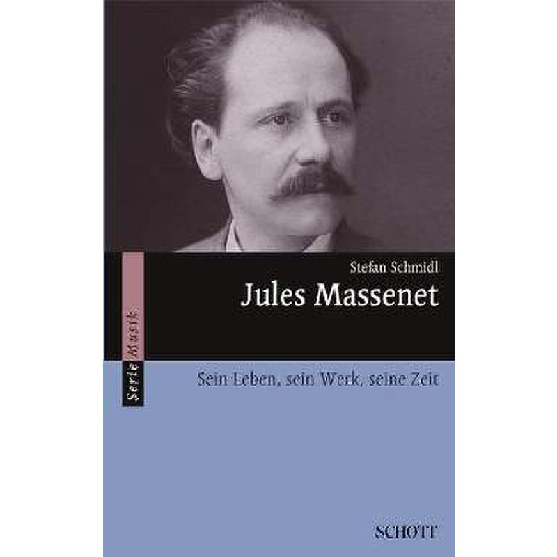 Jules Massenet - sein Leben sein Werk seine Zeit