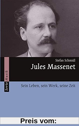 Jules Massenet: Sein Leben, sein Werk, seine Zeit (Serie Musik)
