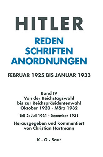 Juli 1931 - Dezember 1931 (Hitler. Reden, Schriften, Anordnungen. Von der Reichstagswahl bis zur Reichspräsidentenwahl. Oktober 1930-März 1932) von De Gruyter Saur