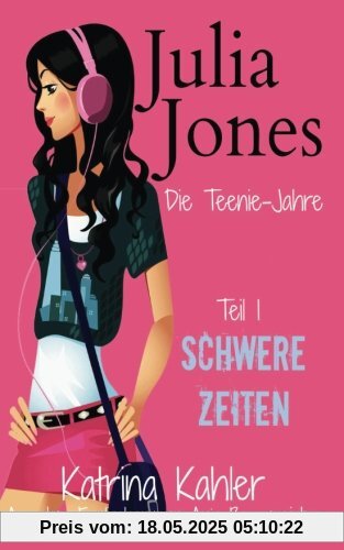 Julia Jones - Die Teenie-Jahre - Teil 1: Schwere Zeiten