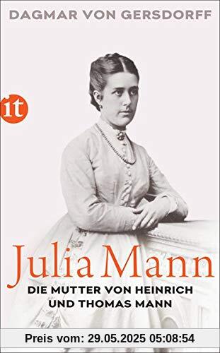 Julia Mann, die Mutter von Heinrich und Thomas Mann: Eine Biographie (insel taschenbuch)