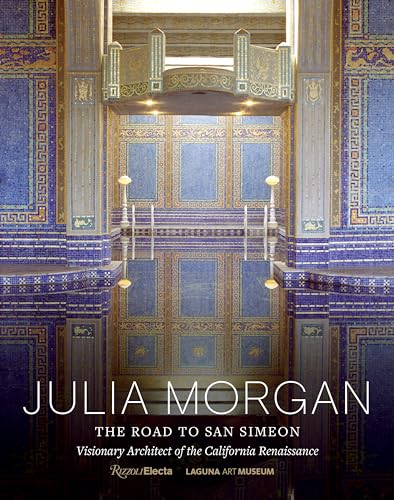 Julia Morgan: The Road to San Simeon, Visionary Architect of the California Renaissance von Rizzoli Electa