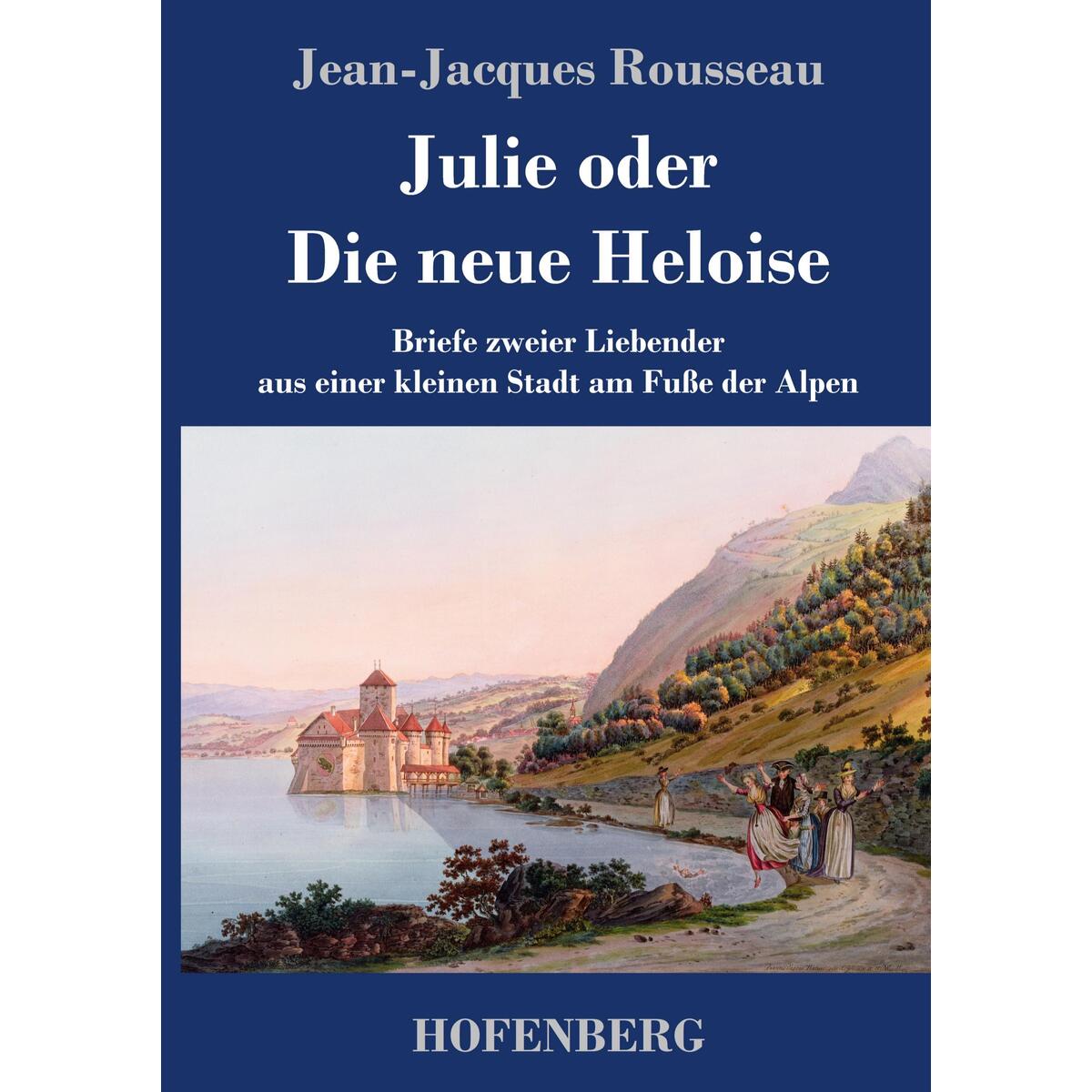 Julie oder Die neue Heloise Julie oder Die neue Heloise von Hofenberg