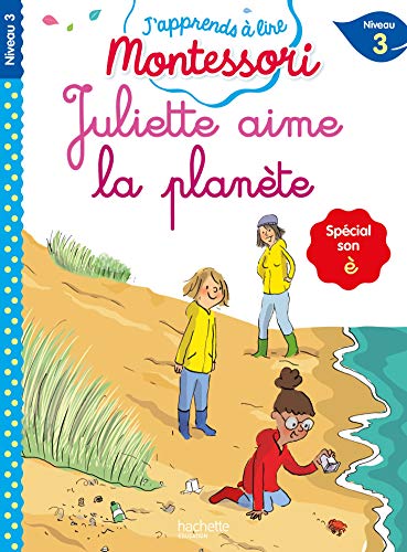 Juliette aime la planète (son è), niveau 3 - J'apprends à lire Montessori: Spécial son è, Niveau 3 von Hachette