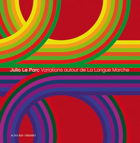 Julio Le Parc: Variations Autour de La Longue Marche von Actes Sud
