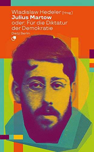 Julius Martow oder: Für die Diktatur der Demokratie (Biographische Miniaturen)