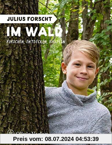 Julius forscht - Im Wald: Forschen, Entdecken, Basteln (Julius forscht, Forschen, Entdecken, Basteln)