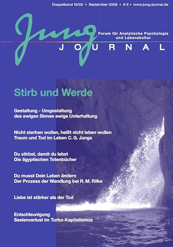 Jung Journal. Forum für Analytische Psychologie und Lebenskultur, Doppelband 19/20: Stirb und Werde Jung Journal. Forum für Analytische Psychologie und Lebenskultur, Doppelband 19/20: Stirb und Werde