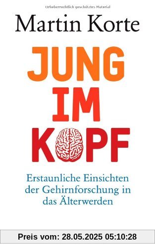 Jung im Kopf: Erstaunliche Einsichten der Gehirnforschung in das Älterwerden