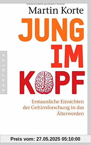 Jung im Kopf: Erstaunliche Einsichten der Gehirnforschung in das Älterwerden Jung im Kopf: Erstaunliche Einsichten der Gehirnforschung in das Älterwerden