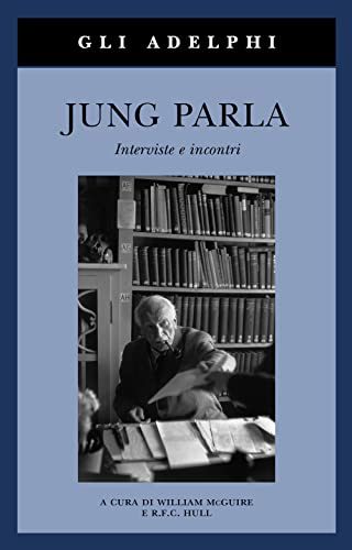 Jung parla. Interviste e incontri (Gli Adelphi)