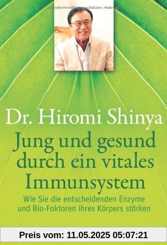 Jung und gesund durch ein vitales Immunsystem: Wie Sie die entscheidenden Enzyme und Bio-Faktoren Ihres Körpers stärken