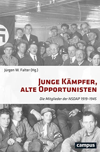 Junge Kämpfer, alte Opportunisten: Die Mitglieder der NSDAP 1919-1945 von Campus Verlag GmbH