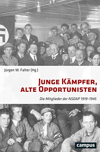 Junge Kämpfer, alte Opportunisten: Die Mitglieder der NSDAP 1919-1945 von Campus Verlag GmbH