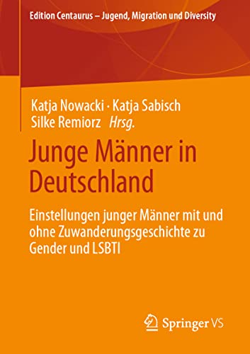 Junge Männer in Deutschland: Einstellungen junger Männer mit und ohne Zuwanderungsgeschichte zu Gender und LSBTI (Edition Centaurus – Jugend, Migration und Diversity) von Springer VS