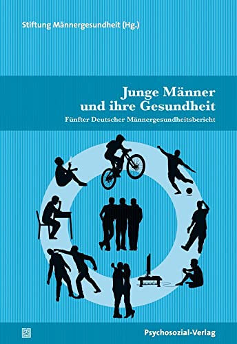Junge Männer und ihre Gesundheit: Fünfter Deutscher Männergesundheitsbericht (Forschung psychosozial) von Psychosozial Verlag GbR