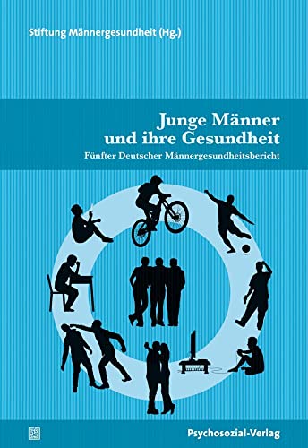 Junge Männer und ihre Gesundheit: Fünfter Deutscher Männergesundheitsbericht (Forschung psychosozial) von Psychosozial-Verlag