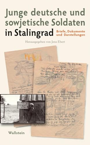 Junge deutsche und sowjetische Soldaten in Stalingrad: Briefe, Dokumente und Darstellungen