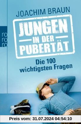 Jungen in der Pubertät - Die 100 wichtigsten Fragen