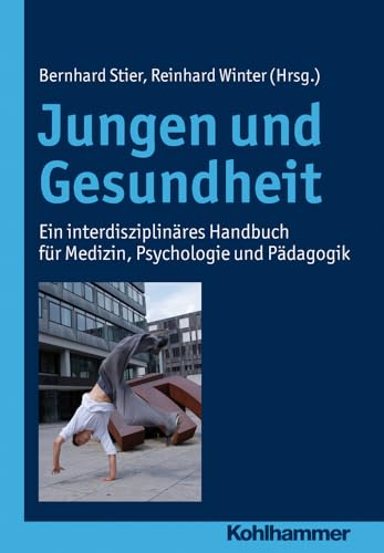 Jungen und Gesundheit: Ein interdisziplinäres Handbuch für Medizin, Psychologie und Pädagogik