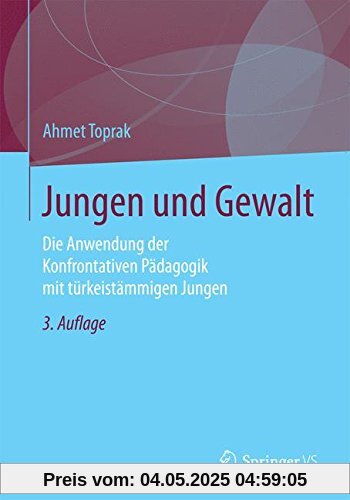 Jungen und Gewalt: Die Anwendung der Konfrontativen Pädagogik mit türkeistämmigen Jungen Jungen und Gewalt: Die Anwendung der Konfrontativen Pädagogik mit türkeistämmigen Jungen