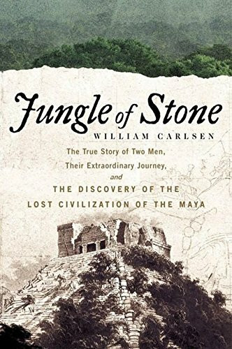 Jungle of Stone: The Extraordinary Journey of John L. Stephens and Frederick Catherwood, and t...