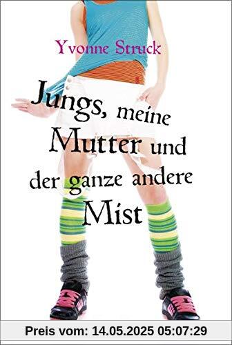 Jungs, meine Mutter und der ganze andere Mist