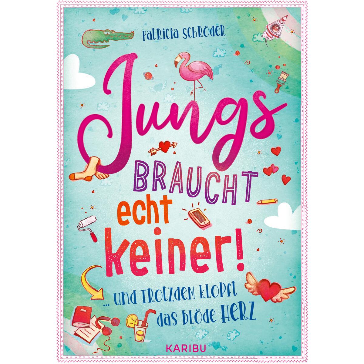 Jungs braucht echt keiner! (Band 2) ... und trotzdem klopft das blöde Herz von Karibu