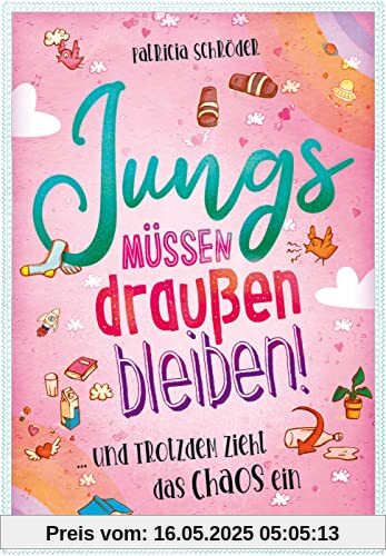 Jungs müssen draußen bleiben! ... und trotzdem zieht das Chaos ein: Eine magische Geschichte über die erste Verliebtheit für Mädchen ab 10 Jahren