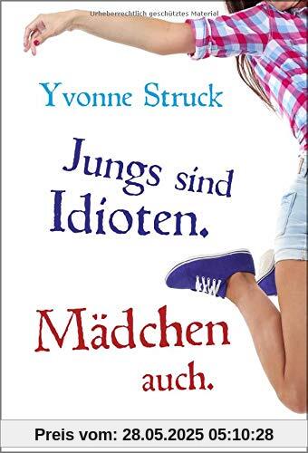 Jungs sind Idioten. Mädchen auch.