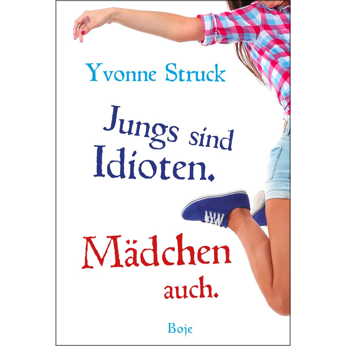 Jungs sind Idioten. Mädchen auch. von Boje Verlag
