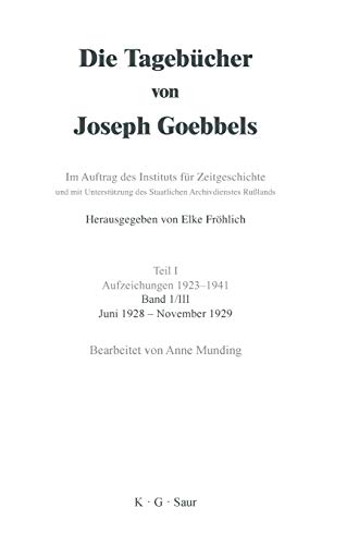 Juni 1928 - November 1929 (Die Tagebücher von Joseph Goebbels. Aufzeichnungen 1923-1941. Oktober 1923 - November 1929) von Gruyter, de Saur