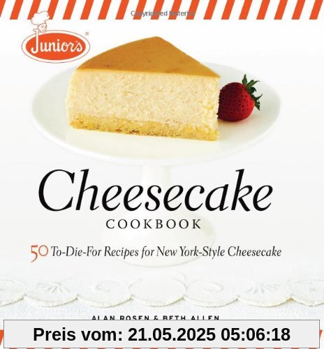 Junior's Cheesecake Cookbook: 50 To-Die-For Recipes for New York-Style Cheesecake: 50 To-die-for Recipes for New York-style Cheescake Junior's Cheesecake Cookbook: 50 To-Die-For Recipes for New York-Style Cheesecake: 50 To-die-for Recipes for New York-style Cheescake