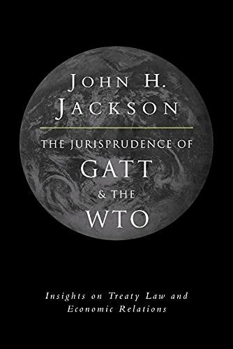 Jurisprudence of GATT and the WTO: Insights on Treaty Law and Economic Relations