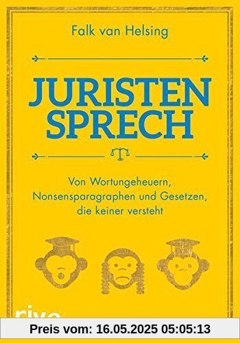 Juristensprech: Von Wortungeheuern, Nonsensparagraphen und Gesetzen, die keiner versteht