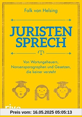 Juristensprech: Von Wortungeheuern, Nonsensparagraphen und Gesetzen, die keiner versteht