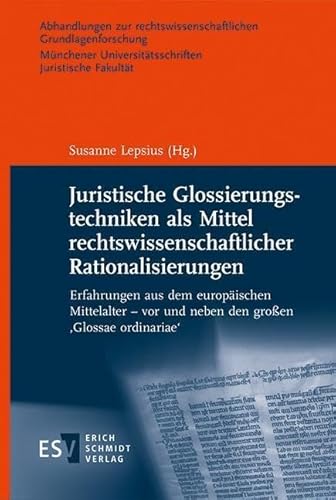 Juristische Glossierungstechniken als Mittel rechtswissenschaftlicher Rationalisierungen: Erfahrungen aus dem europäischen Mittelalter - vor und neben ... Universitätsschriften. Juristische Fakultät) von Schmidt, Erich