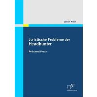 Juristische Probleme der Headhunter: Recht und Praxis