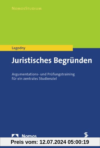 Juristisches Begründen: Argumentations- und Prüfungstraining für ein zentrales Studienziel