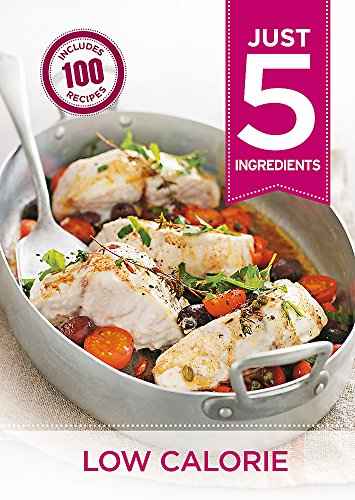 Just 5: Low Calorie: Make life simple with over 100 recipes using 5 ingredients or fewer von Hamlyn