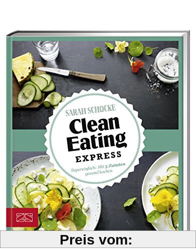 Just Delicious - Clean Eating Express: Super einfach: Mit 5 Zutaten gesund kochen