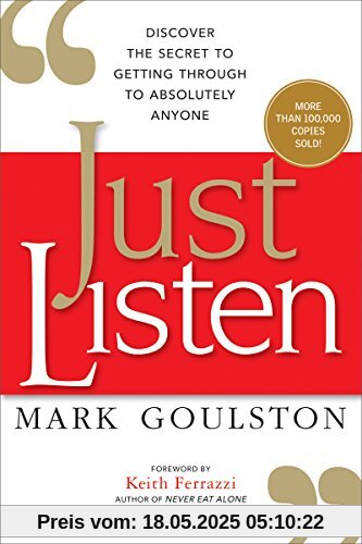 Just Listen: Discover the Secret to Getting Through to Absolutely Anyone