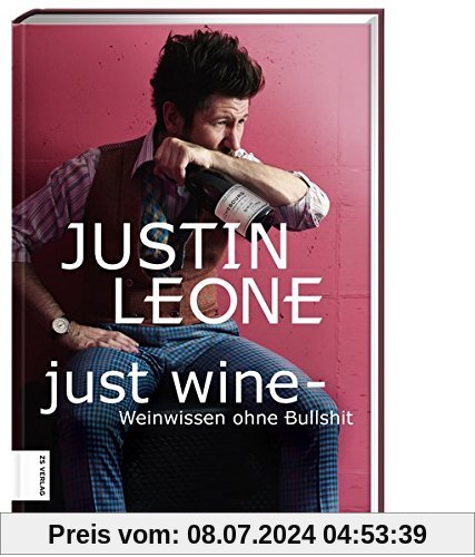 Just Wine: Weinwissen ohne Bullshit