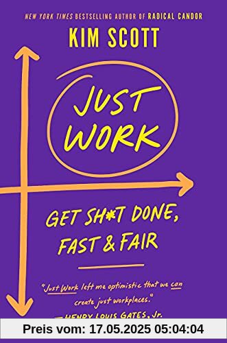 Just Work: How to Root Out Bias, Prejudice, and Bullying to Build a Kick-Ass Culture of Inclusivity Just Work: How to Root Out Bias, Prejudice, and Bullying to Build a Kick-Ass Culture of Inclusivity