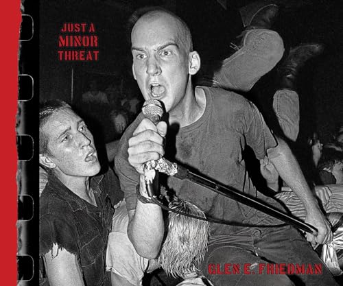 Just a Minor Threat: The Minor Threat Photographs of Glen E. Friedman von Akashic Books,U.S.