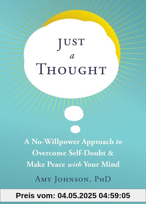 Just a Thought: A No-Willpower Approach to Overcome Self Doubt & Make Peace With Your Mind Just a Thought: A No-Willpower Approach to Overcome Self Doubt & Make Peace With Your Mind