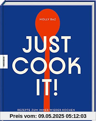 Just cook it!: Rezepte zum Immer-wieder-Kochen