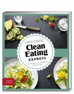 Just delicious - Clean Eating Express von ZS - ein Verlag der Edel Verlagsgruppe