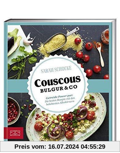Just delicious - Couscous, Bulgur & Co.: Getreide-Power pur: Die besten Rezepte mit den beliebtesten Alleskörnern