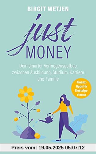 Just money: Dein smarter Vermögensaufbau zwischen Ausbildung, Studium, Karriere und Familie